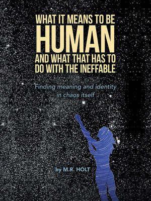 cover image of What It Means to Be Human and What That Has to Do with the Ineffable